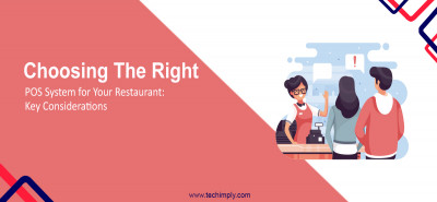 Choosing the Right POS System for Your Restaurant: Key Considerations